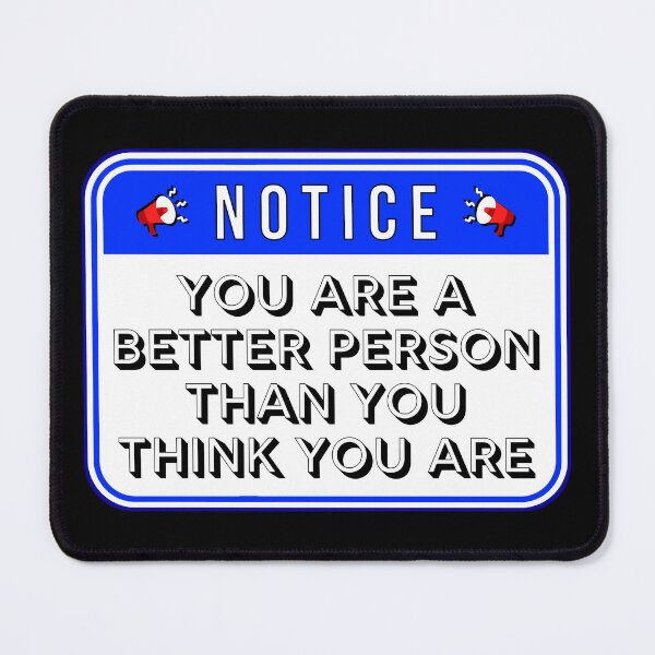 Item preview, NOTICE:  You Are A Better Person Than You Think You Are - funny warning signs designed and sold by DesignsFromTW-S.