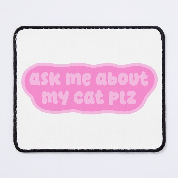 Item preview, ask me about my cat plz | Funny Cat Lover Gift, Cute Pink Kawaii Cat Design designed and sold by Nesstitches.