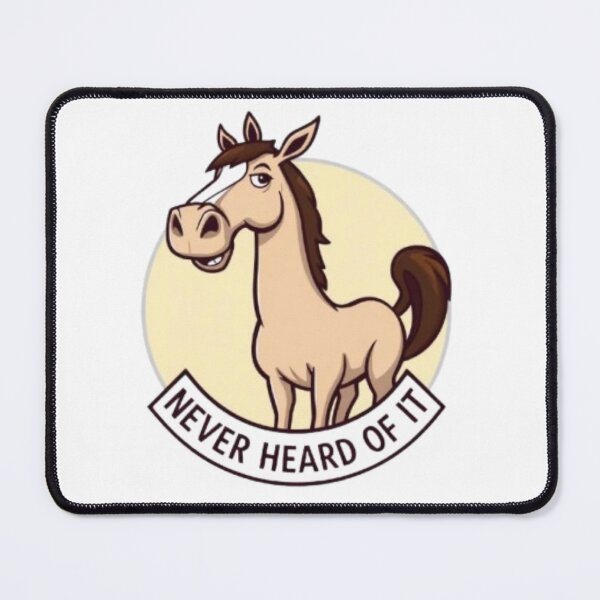 Item preview, Never Heard Of It Horse Denier Meme designed and sold by MystiColo.