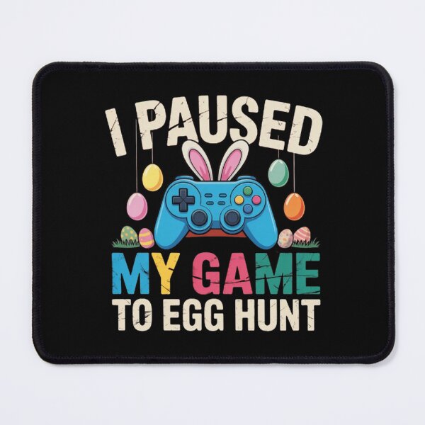 Item preview, I Paused My Game to Egg Hunt Easter designed and sold by BHMARTS.