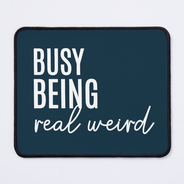 Item preview, Busy Being Real Weird Sarcastic Quote designed and sold by NosandEdgy.