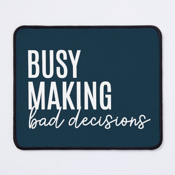 Item preview, Busy Making Bad Decisions designed and sold by NosandEdgy.