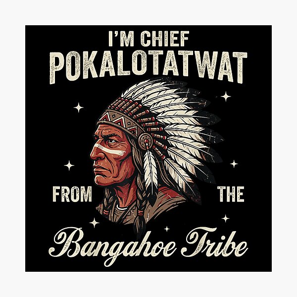 Item preview, Chief Pokalotatwat From The Bangahoe Tribe Funny Sarcastic Native American Style Art designed and sold by EricCotanori.
