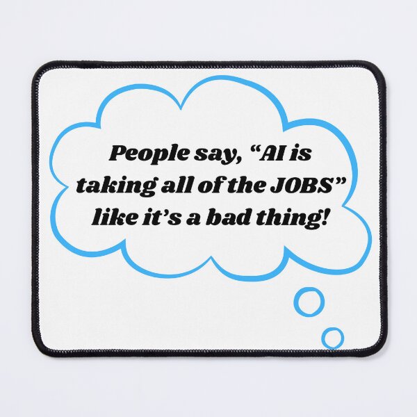 Item preview, AI is taking all of the JOBS thought bubble | Graphic Quote designed and sold by Geared Clothing Co..