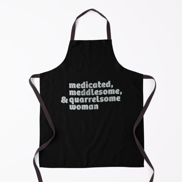 Item preview, medicated, meddlesome, and quarrelsome woman designed and sold by RockyFlamingo.