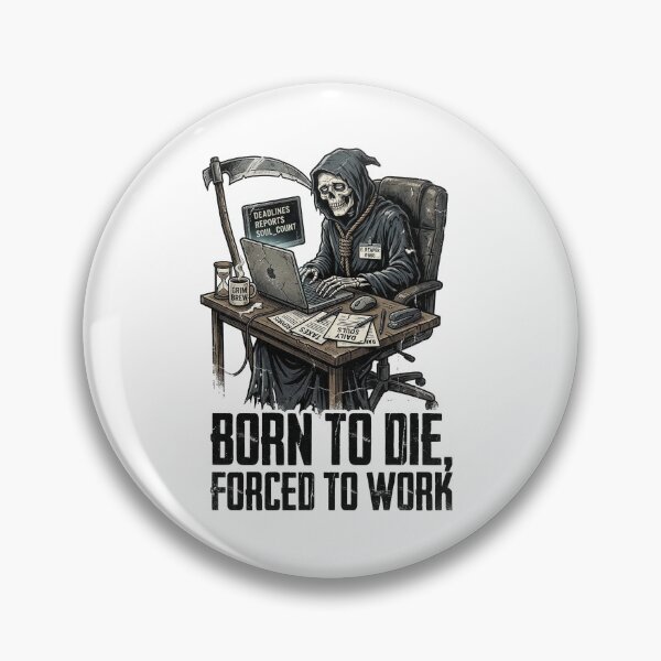 Item preview, BORN TO DIE, FORCED TO WORK designed and sold by DeadlyWhisper.