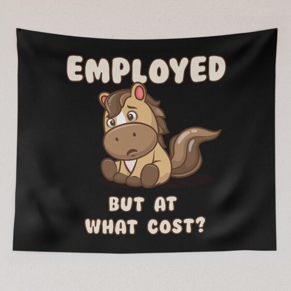 Item preview, Funny sad horse “Employed but at what cost” – relatable work humor joke designed and sold by messy-nessie.