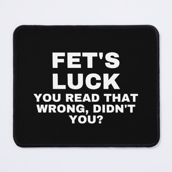 Item preview, Fet's Luck You Read That Wrong Didn't You? - Funny Quotes designed and sold by SWETA HALDER.