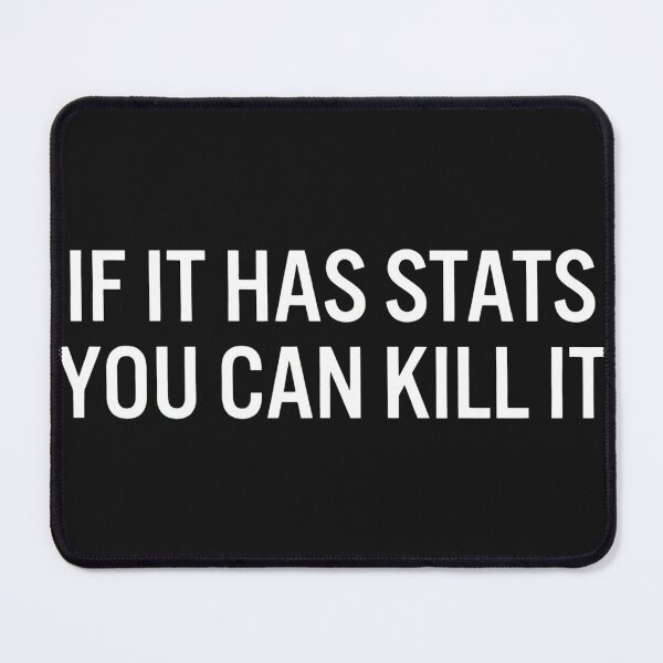 Item preview, IF IT HAS STATS YOU CAN KILL IT T-Shirt designed and sold by OlyvieArt.