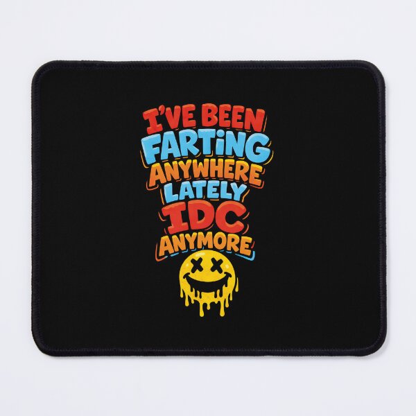 Item preview, I've Been Farting Anywhere Lately IDC Anymore designed and sold by JODYSMORGAN.