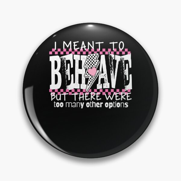 Item preview,  I Meant To Behave But There Were To Many Other Option designed and sold by Ariana De Amicis.