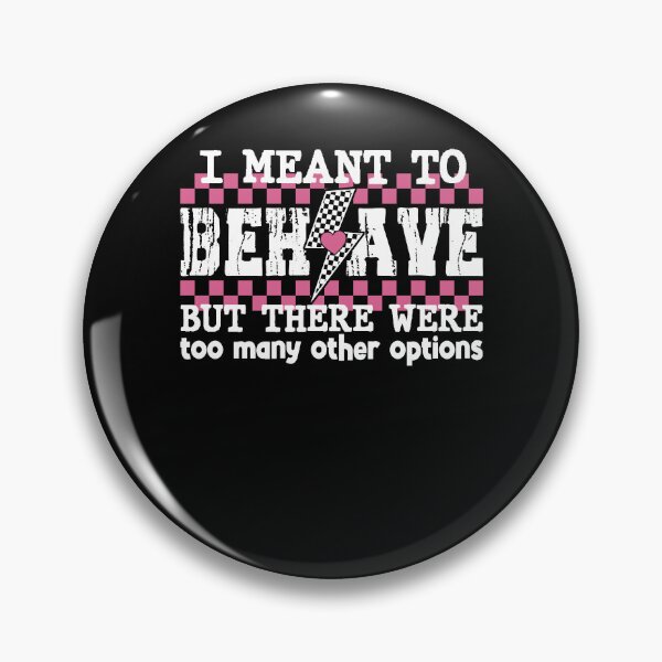 Item preview,  I Meant To Behave But There Were To Many Other Option designed and sold by Ariana De Amicis.