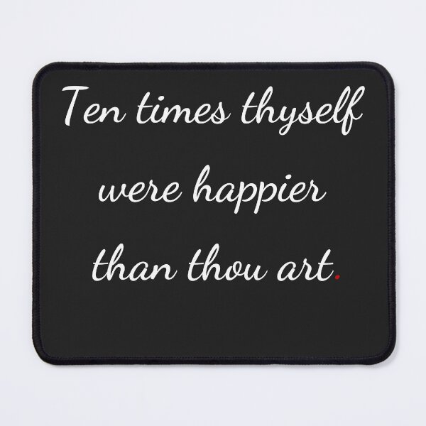 Item preview, "Ten times thyself were happier than thou art" - handwriting white designed and sold by ariksworld.