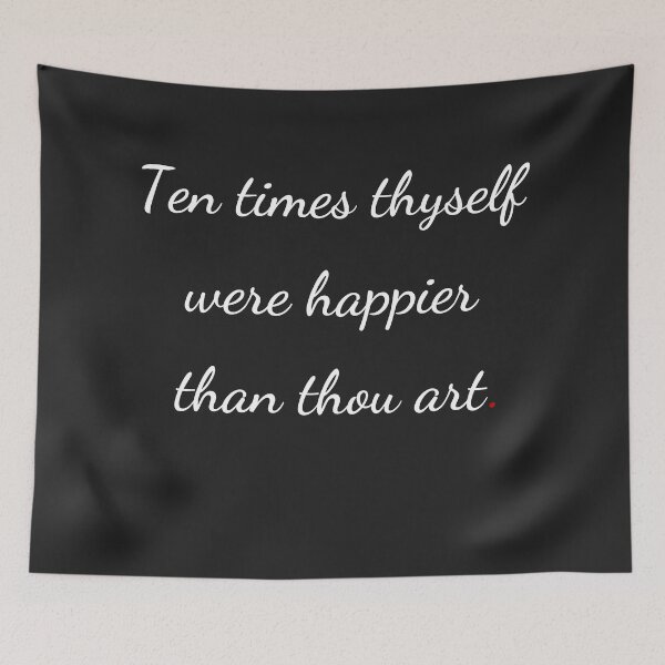 Item preview, "Ten times thyself were happier than thou art" - handwriting white designed and sold by ariksworld.