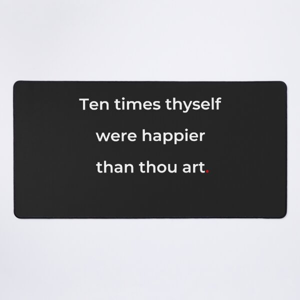 Item preview, "Ten times thyself were happier than thou art" - print white designed and sold by ariksworld.