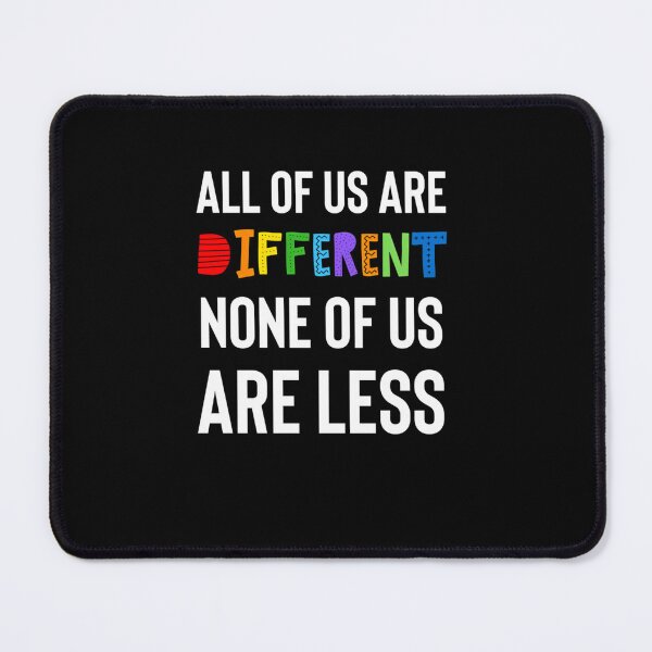 Item preview, All Of Us Are Different. None Of Us Are Less. designed and sold by AULRIN.