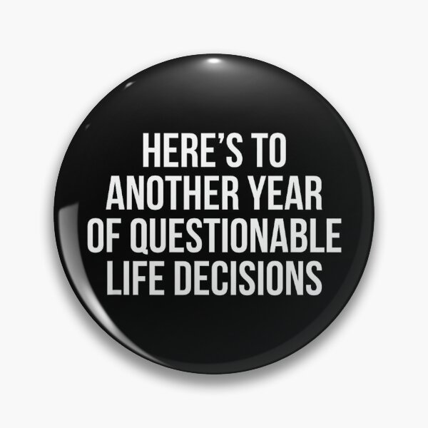 Item preview, Here’s To Another Year Of Questionable Life Decisions designed and sold by hqmofoo35.