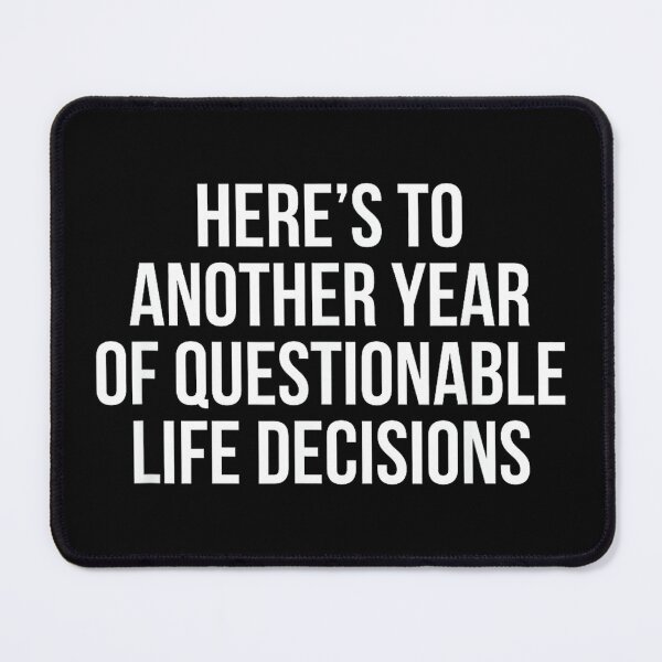 Item preview, Here’s To Another Year Of Questionable Life Decisions designed and sold by hqmofoo35.
