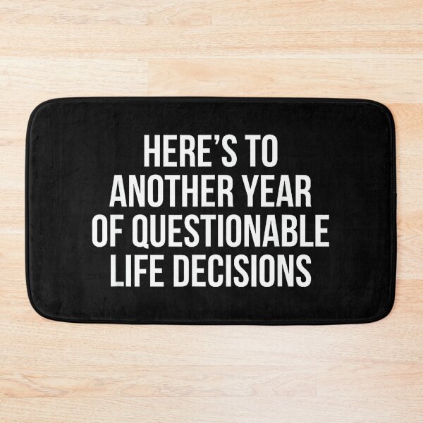 Item preview, Here’s To Another Year Of Questionable Life Decisions designed and sold by hqmofoo35.