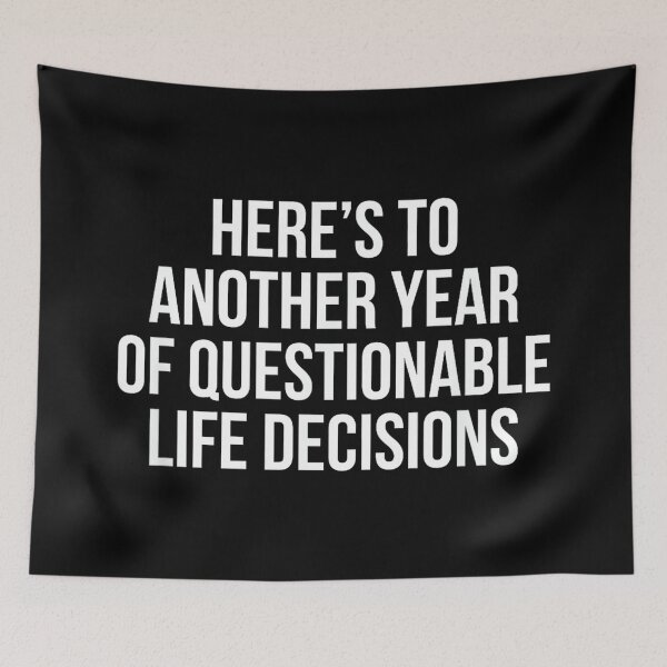Item preview, Here’s To Another Year Of Questionable Life Decisions designed and sold by hqmofoo35.