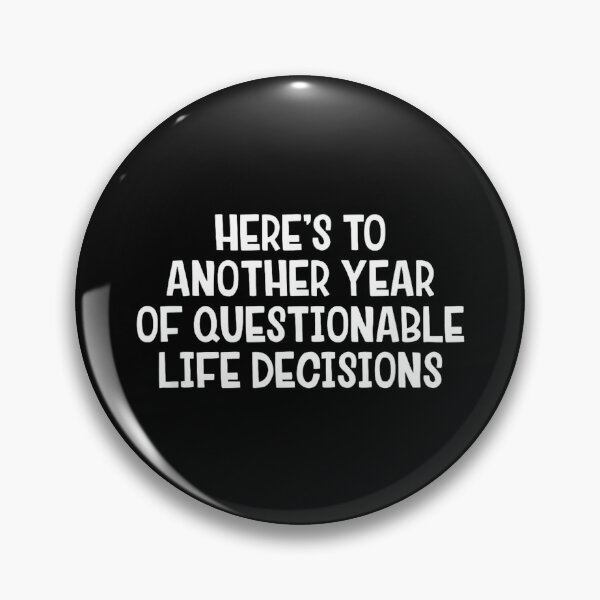 Item preview, Here’s To Another Year Of Questionable Life Decisions designed and sold by hqmofoo35.