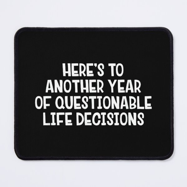 Item preview, Here’s To Another Year Of Questionable Life Decisions designed and sold by hqmofoo35.
