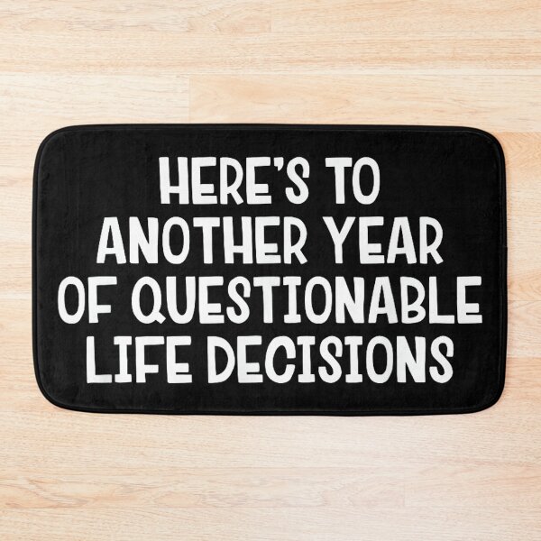Item preview, Here’s To Another Year Of Questionable Life Decisions designed and sold by hqmofoo35.