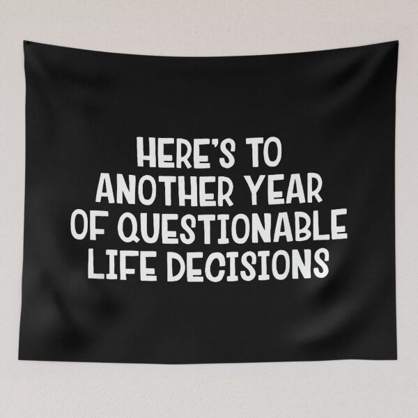 Item preview, Here’s To Another Year Of Questionable Life Decisions designed and sold by hqmofoo35.