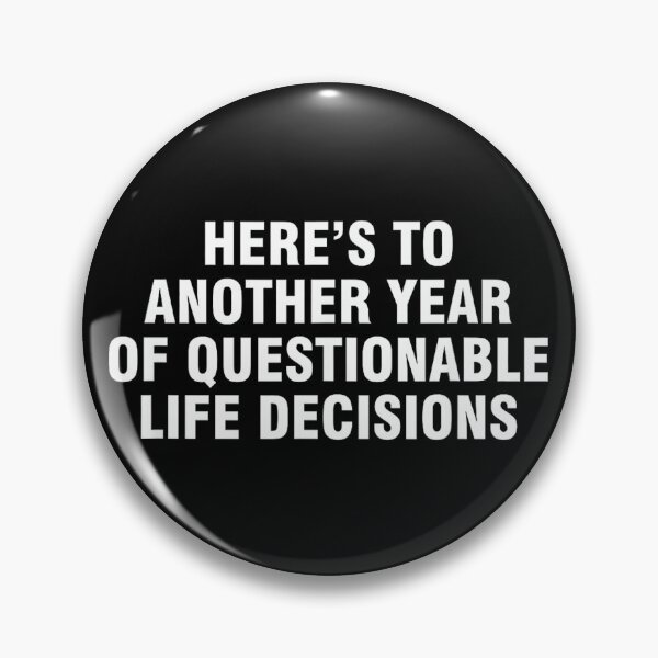 Item preview, Here’s To Another Year Of Questionable Life Decisions designed and sold by hqmofoo35.