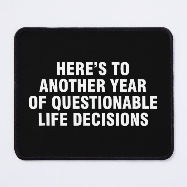 Item preview, Here’s To Another Year Of Questionable Life Decisions designed and sold by hqmofoo35.