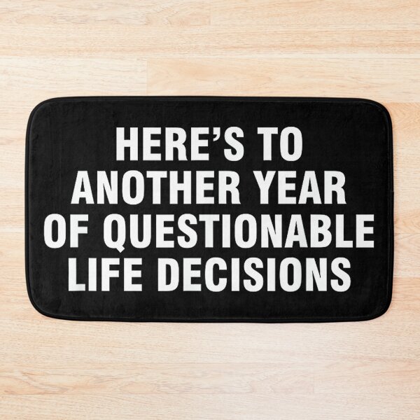 Item preview, Here’s To Another Year Of Questionable Life Decisions designed and sold by hqmofoo35.