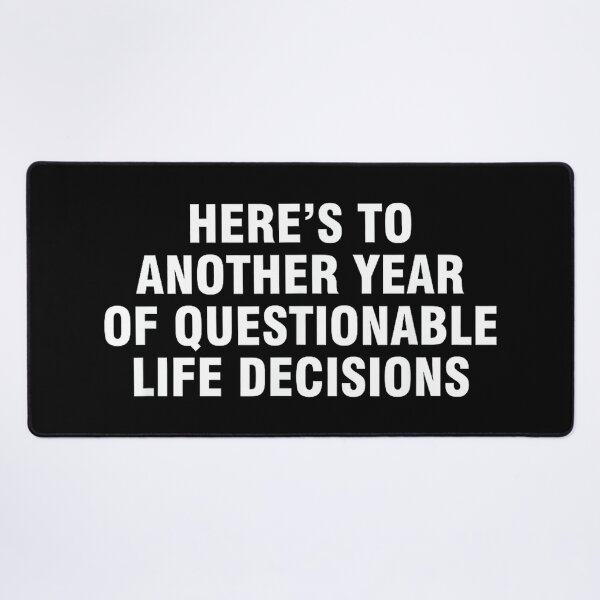 Item preview, Here’s To Another Year Of Questionable Life Decisions designed and sold by hqmofoo35.