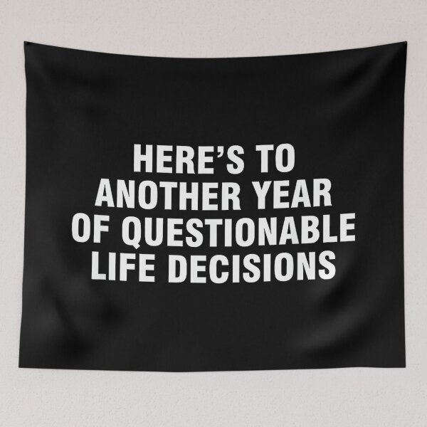 Item preview, Here’s To Another Year Of Questionable Life Decisions designed and sold by hqmofoo35.