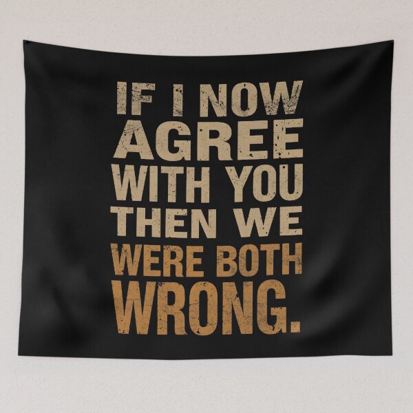 Item preview, If I Now Agree With You, Then We Were Both Wrong designed and sold by Sketch-Shack.