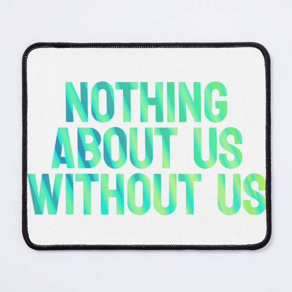 Item preview, Nothing About Us Without Us designed and sold by GeoGoose.