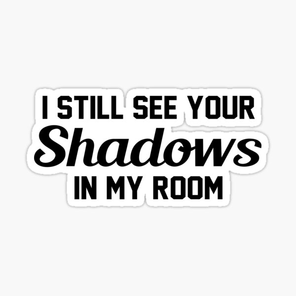 I Still See Your Shadows In My Room (Lucid Dreams) Sticker