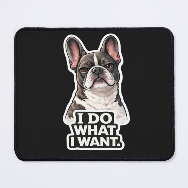 Item preview, French Bulldog Attitude Collection – I DO WHAT I WANT Funny Frenchie Dog Meme designed and sold by Frenchie Fever.