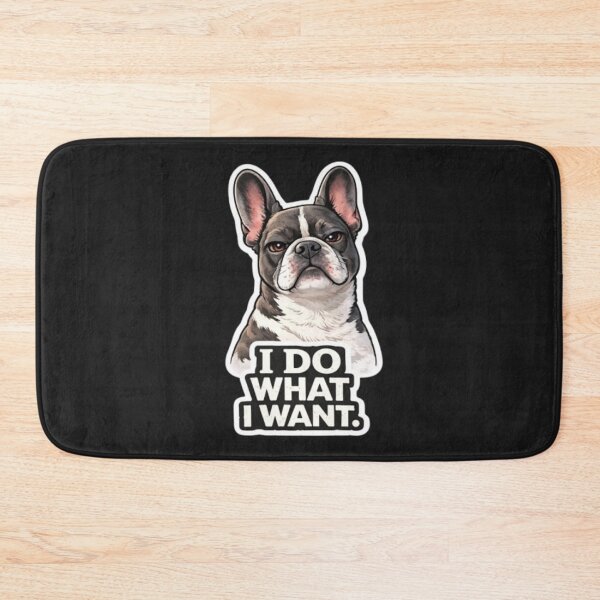 Item preview, French Bulldog Attitude Collection – I DO WHAT I WANT Funny Frenchie Dog Meme designed and sold by Frenchie Fever.