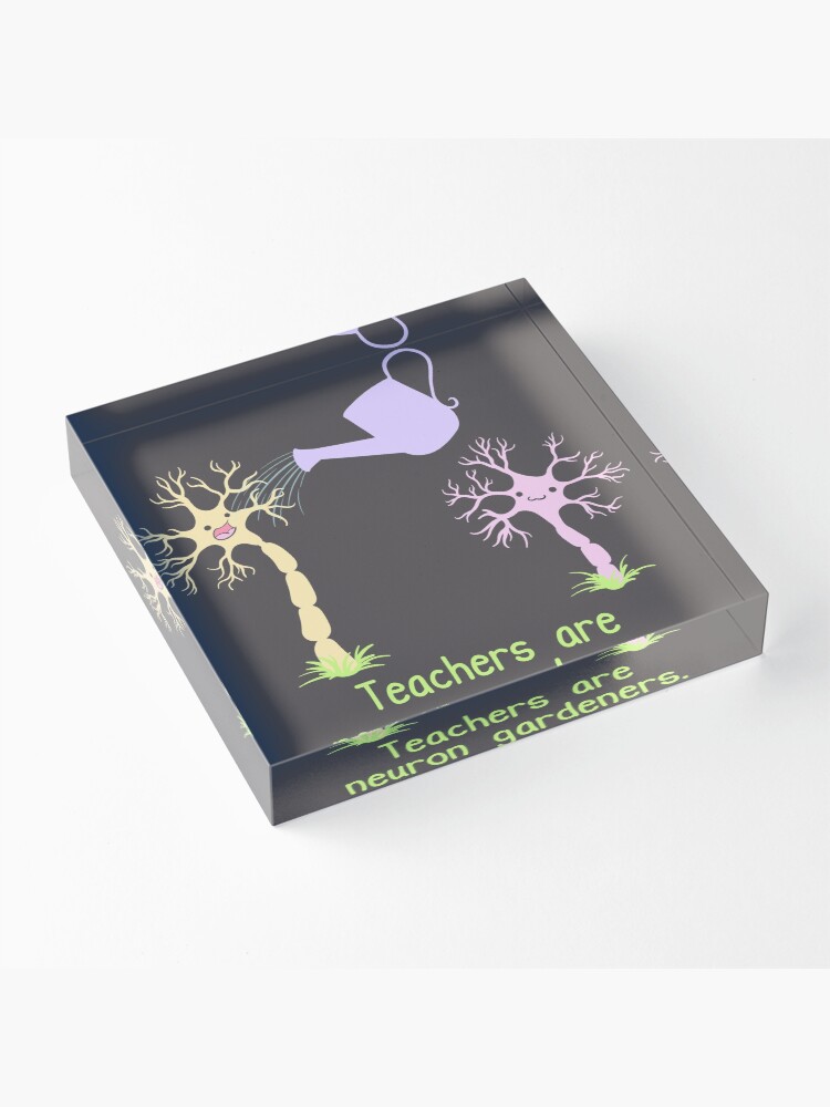 Alternate view of Teachers Are Neuron Gardeners Acrylic Block