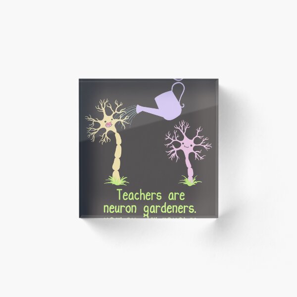 Teachers Are Neuron Gardeners Acrylic Block