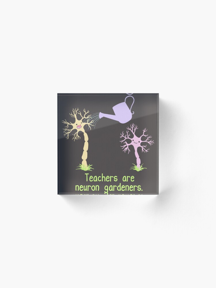 Alternate view of Teachers Are Neuron Gardeners Acrylic Block