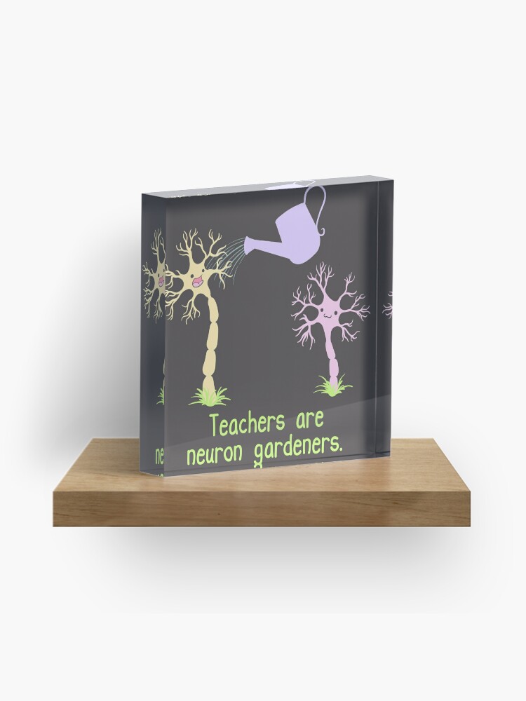 Acrylic Block, Teachers Are Neuron Gardeners designed and sold by amoebasisters