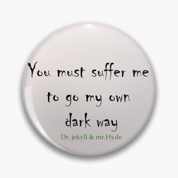 Item preview, Dr. Jekyll and Mr.Hyde Quote "You must suffer me to go my own dark way" designed and sold by Ink&Iron.