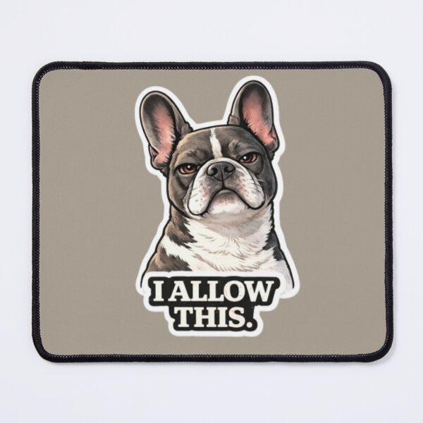 Item preview, French Bulldog Attitude Collection – I ALLOW THIS Funny Frenchie Dog Meme designed and sold by Frenchie Fever.