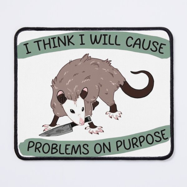 Item preview, I Think I Will Cause Problems On Purpose Opossum designed and sold by JossDesign15.