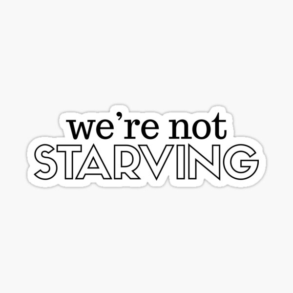 We're Not Starving Sticker