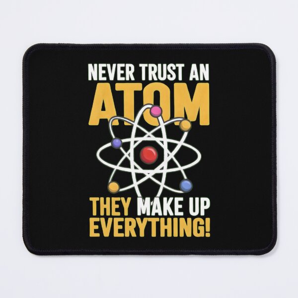 Item preview, Never Trust An Atom Funny Science Pun designed and sold by TshirtsOnline-.