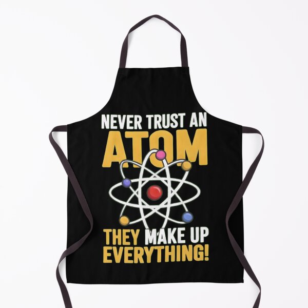 Item preview, Never Trust An Atom Funny Science Pun designed and sold by TshirtsOnline-.