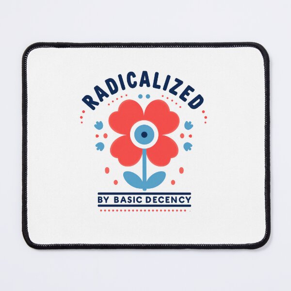 Item preview, Radicalized By Basic Decency Human Rights Progressive Justice designed and sold by SkeletonsDanger.