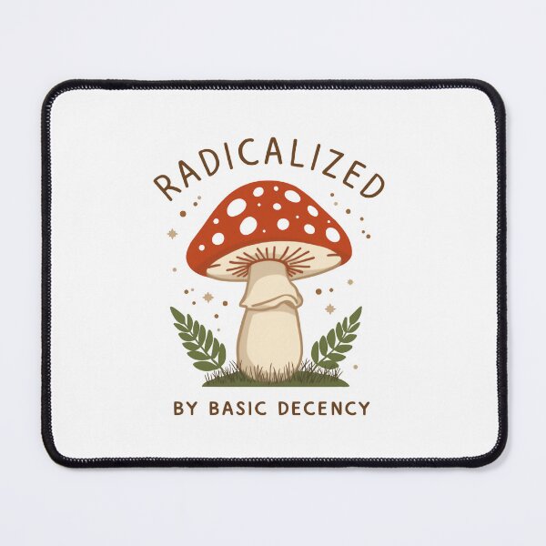 Item preview, Radicalized By Basic Decency Equality Justice Resist Movement Mushroom designed and sold by SkeletonsDanger.